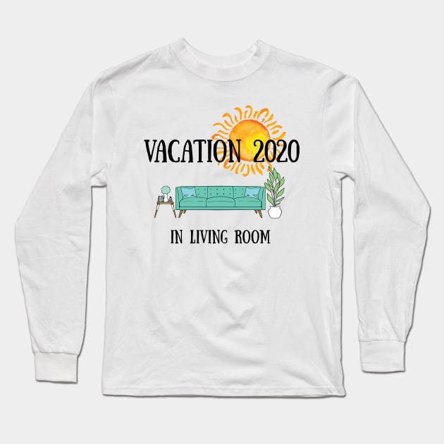 vacation Quarantine vacation in living room 2020 Long Sleeve T-Shirt by GraphicTeeArt